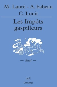 Christian Louit et Maurice Lauré - Les impôts gaspilleurs.