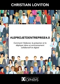 Christian Loviton - #leprojetdentreprise 4.0 - Comment l'élaborer, le présenter et le déployer dans un environnement collaboratif et digital.