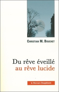 Christian M. Bouchet - Du rêve éveillé au rêve lucide.