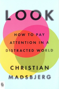 Christian Madsbjerg - Look - How to Pay Attention in a Distracted World.