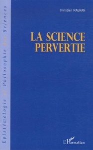 Christian Magnan - La science pervertie.