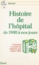 Christian Maillard et Pierre Raynaud - Histoire de l'hôpital, de 1940 à nos jours - Comment la santé est devenue une affaire d'État.
