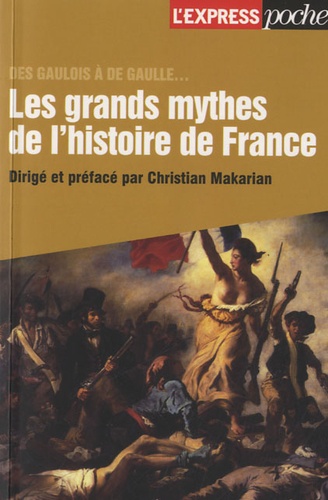 Christian Makarian - Les grands mythes de l'histoire de France - Des Gaulois à de Gaulle.