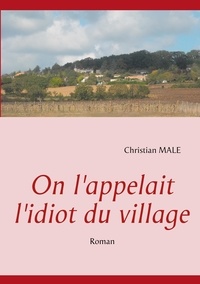 Christian Male - On l'appelait l'idiot du village.