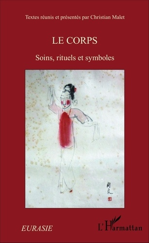 Christian Malet - Le corps - Soins, rituels et symboles.