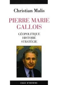 Christian Malis - Pierre Marie Gallois - Géopolitique, histoire, stratégie.