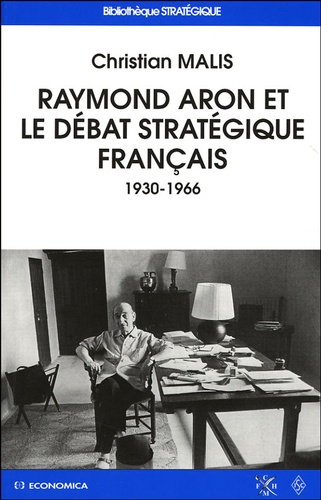 Christian Malis - Raymond Aron et le débat stratégique français (1930-1966).