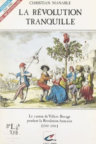 La Révolution tranquille. Le canton de Villers-Bocage pendant la Révolution française 1789-1799