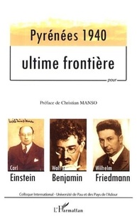 Christian Manso - Pyrénées 1940, ultime frontière puor Carl Einstein, Walter Benjamin, Wilhelm Friedman.