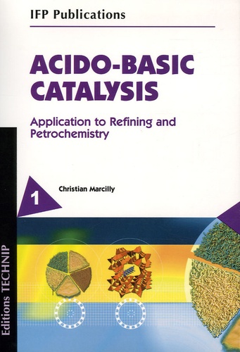 Christian Marcilly - Acido-Basic Catalysis en 2 volumes - Applications to Refining and Petrochemistry.