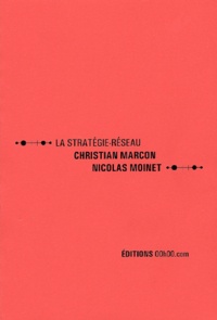 Christian Marcon et Nicolas Moinet - La stratégie-réseau. - Essai de stratégie.