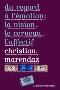 Christian Marendaz - Du regard à l'émotion : la vision, le cerveau, l'affectif.