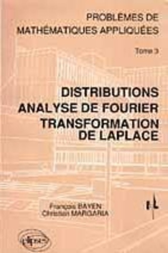 Christian Margaria et François Bayen - Problemes De Mathematiques Appliquees. Tome 3, Distributions, Analyse De Fourier, Transformation De Laplace.