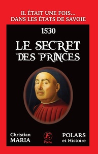 Christian Maria - Il était une fois dans les Etats de Savoie Tome 3 : Le secret des Princes.