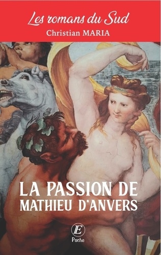 Christian Maria - La passion de Mathieu d'Anvers.
