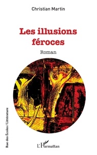 Christian Martin - Les illusions féroces.