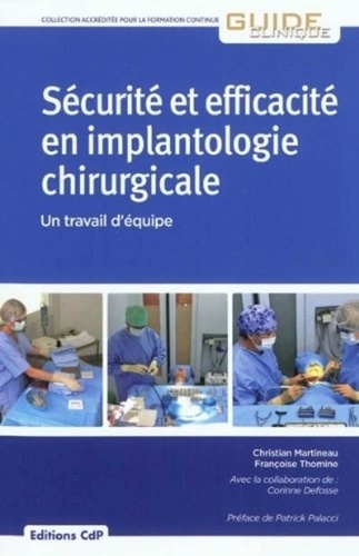 Christian Martineau et Françoise Thomine - Sécurité et efficacité en implantologie chirurgicale - Un travail d'équipe.