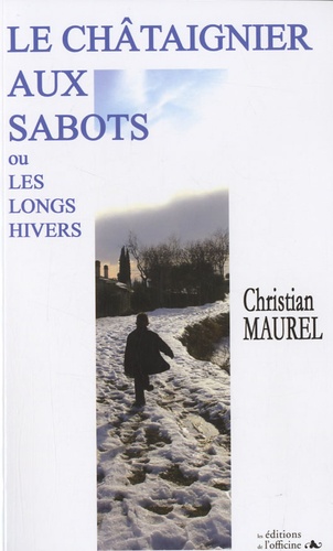 Christian Maurel - Le châtaignier aux sabots - Ou Les longs hivers.