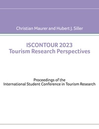 Christian Maurer et Hubert J. Siller - Iscontour 2023 Tourism Research Perspectives - Proceedings of the International Student Conference in Tourism Research.