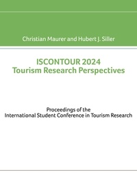 Christian Maurer et Hubert J. Siller - ISCONTOUR 2024 Tourism Research Perspectives - Proceedings of the International Student Conference in Tourism Research.