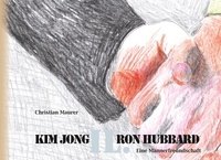 Christian Maurer - Kim Jong IL. Ron Hubbard - Eine Männerfreundschaft.