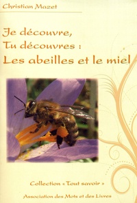 Christian Mazet - Je découvre, tu découvres les abeilles et le miel.