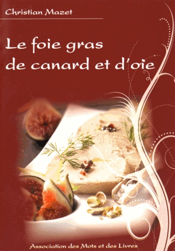 Christian Mazet - Le foie gras de canard et d'oie.