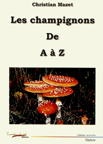 Christian Mazet - Les champignons de A à Z.
