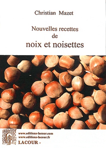 Christian Mazet - Nouvelles recettes de noix et noisettes.