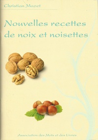 Christian Mazet - Nouvelles recettes de noix et noisettes.
