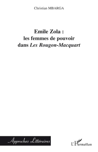 Christian Mbarga - Emile Zola : les femmes de pouvoir dans les Rougon-Macquart.