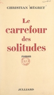 Christian Mégret - Le carrefour des solitudes.