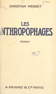 Christian Mégret - Les anthropophages.