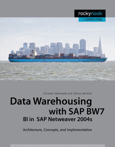 Christian Mehrwald et Sabine Morlock - Data Warehousing with SAP BW7 BI in SAP Netweaver 2004s - Architecture, Concepts, and Implementation.