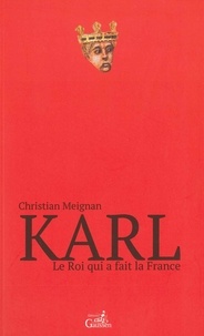 Christian Meignan - Karl - Le roi qui a fait la France.
