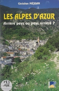 Christian Méjean et Alain Philippon - Les Alpes d'Azur - Arrière pays ou pays arrièré ?.