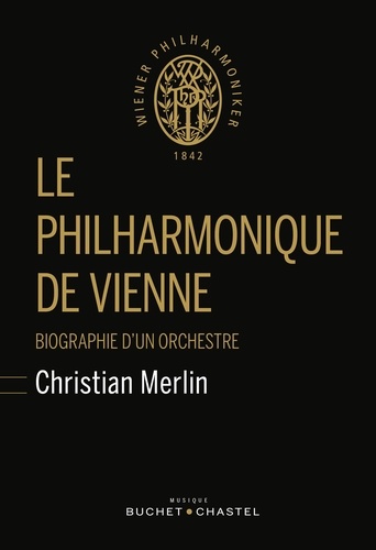 Le philharmonique de Vienne. Biographie d'un orchestre
