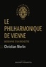 Christian Merlin - Le philharmonique de Vienne - Biographie d'un orchestre.
