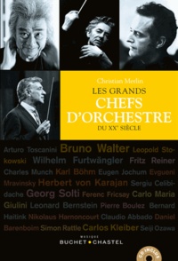 Christian Merlin - Les grands chefs d'orchestre du XXe siècle. 1 CD audio