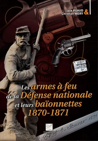 Christian Mery et Jack Puaud - Les armes à feu de la Défense nationale et leurs baïonnettes - 1870-1871.