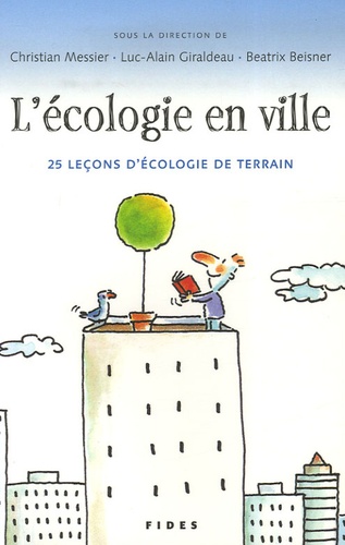 Christian Messier et Luc-Alain Giraldeau - L'écologie en ville - 25 leçons d'écologie de terrain.