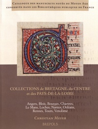 Christian Meyer - Collections de Bretagne, du Centre et des Pays-de-la-Loire - Angers, Blois, Bourges, Chartres, Le Mans, Loches, Nantes, Orléans, Rennes, Tours, Vendôme.