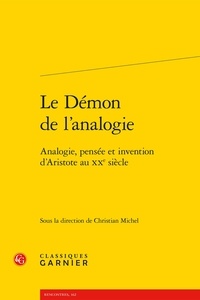 Christian Michel - Le Démon de l'analogie - Analogie, pensée et invention d'Aristote au XXe siècle.