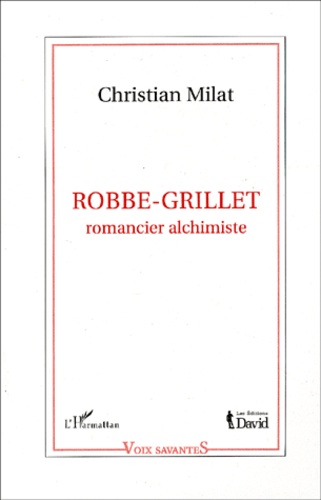 Christian Milat - Robbe-Grillet, Romancier Alchimiste.