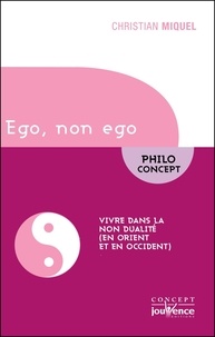 Christian Miquel - Ego, non ego - Vivre dans la non dualité (en orient et en occident).