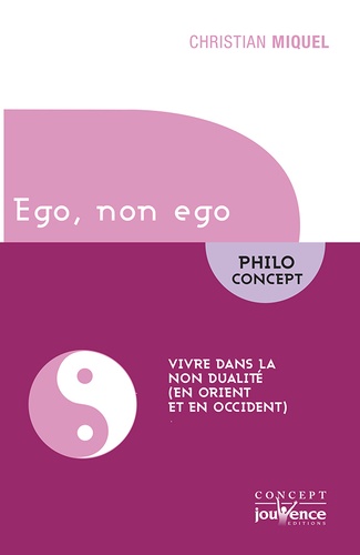 Ego, non ego. Vivre dans la non dualité (en orient et en occident)