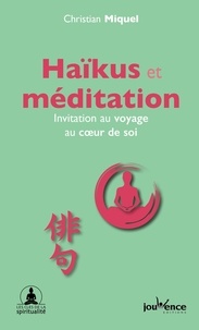 Christian Miquel - Haïkus et méditation - Invitation au voyage au coeur de soi.
