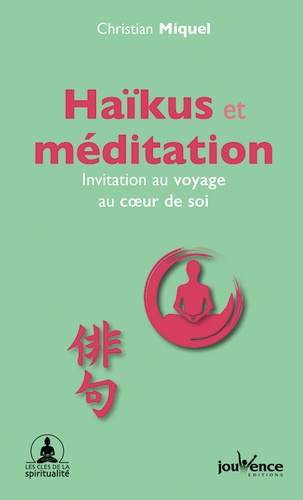 Haïkus et méditation. Invitation au voyage au coeur de soi