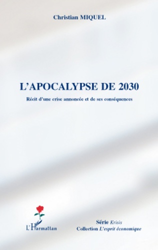 Christian Miquel - L'apocalypse de 2030 - Récit d'une crise annoncée et ses conséquences.