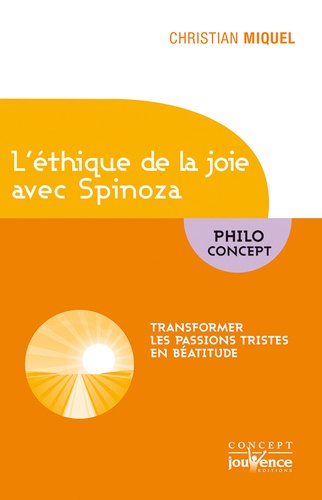 L'éthique de la joie avec Spinoza. Transformer les passions tristes en béatitude